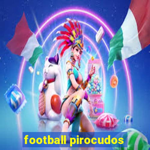 football pirocudos